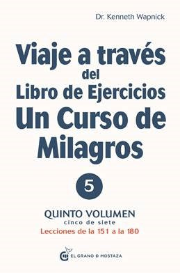 Viaje a través del libro de ejercicios de Un Curso de Milagros, Vol. 5