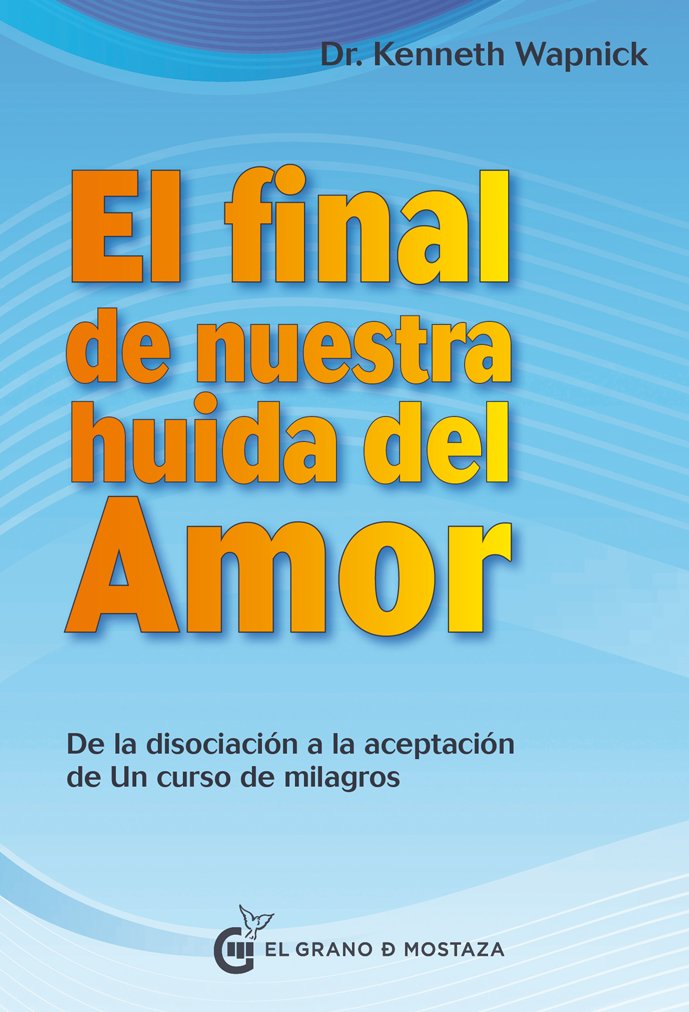 El final de nuestra huida del amor: de la disociación a la aceptación de Un Curso de Milagros